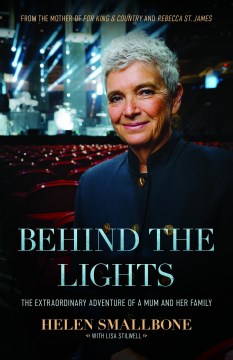Behind the lights : the extraordinary adventure of a mum and her family Helen Smallbone with Lisa Stilwell.