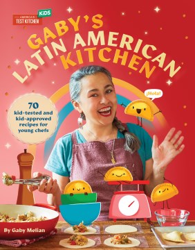 Gaby's Latin American kitchen : 70+ kid-tested and kid-approved recipes for young chefs
