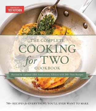 The complete cooking for two cookbook : 700+ recipes for everything you'll ever want to make / America's Test Kitchen