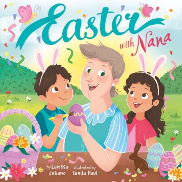 Easter with Nana / by Larissa Juliano ; illustrated by Sunila Paul.