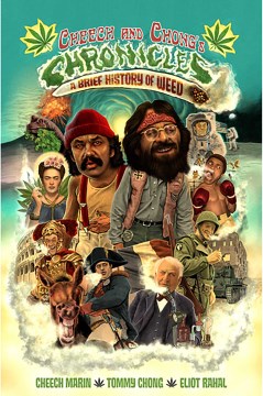 Cheech and Chong's chronicles : a brief history of weed / writers: Cheech Marin, Tommy Chong, Eliot Rahal ; illustrated by Noah Van Sciver [and others]