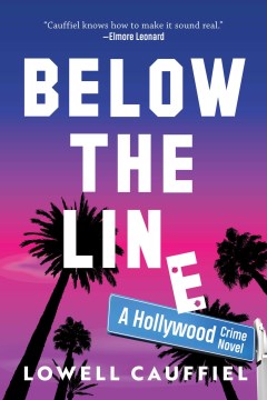 Below the line : a Hollywood crime novel / Lowell Cauffiel.