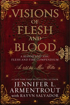 Visions of flesh and blood : a blood and ash/flesh and fire compendium as told by Miss Willa / Jennifer L. Armentrout & Ravyn Salvador.
