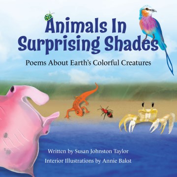 Animals in Surprising Shades : Poems About Earth's Colorful Creatures