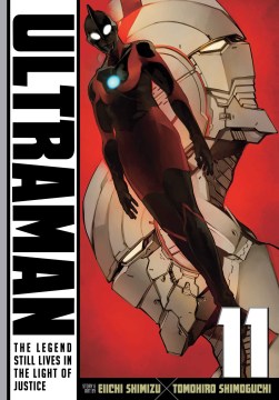 Ultraman. 11, The legend still lives in the light of justice / story & art by Eiichi Shimizu, Tomohiro Shimoguchi ; translation, Joe Yamazaki ; English adaptation, Stan! ; touch-up art and lettering, Evan Waldinger.
