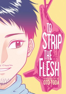 To strip the flesh / story and art by Oto Toda ; English translation & adaptation, Emily Balistrieri ; touch-up art & lettering, Annaliese 