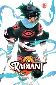 Radiant. 15 / story and art by Tony Valente ; assistant artist Salomon ; translation [Anne Ishii] ; touch-up art & lettering, Erika Terriquez.