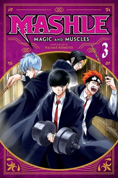 Mashle : magic and muscles. 3, Mash Burnedead and the masked magic user / story and art by Hajime Komoto ; translation, Nova Skipper ; touch-up art & lettering, Eve Grandt.
