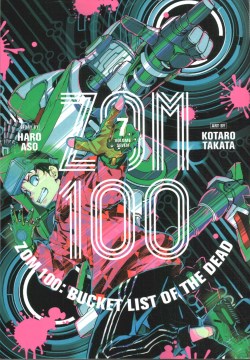 Zom 100 : bucket list of the dead. Vol. 7 / Haro Aso ; art by Kotaro Takata ; translation: Nova Skipper ; touch-up art & lettering: Vanessa Satone.