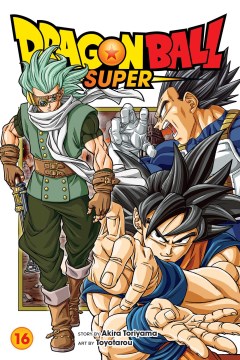 Dragon Ball super. 16, The universe's greatest warrior / story by Akira Toriyama ; art by Toyotarou ; translation, Caleb Cook ; lettering, Brandon Bovia.