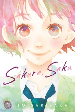 Sakura, Saku. 1 / story & art by Io Sakisaka ; translation & adaptation, Max Greenway ; touch-up art & lettering, Inori Fukuda Trant.