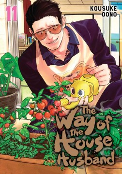 The way of the househusband. 11 / story and art by Kousuke Oono ; translation, Amanda Haley ; English adaptation, Jennifer LeBlanc ; touch-up art & lettering, Bianca Pistillo.