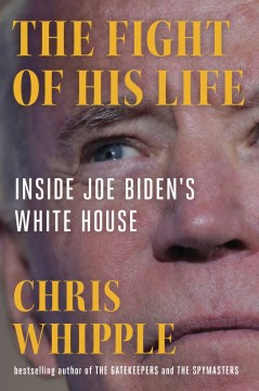 The fight of his life : inside Joe Biden's White House / Chris Whipple.