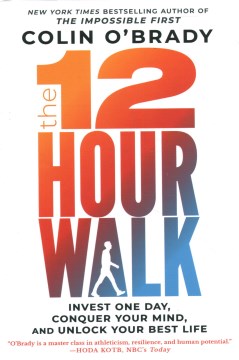 The 12 hour walk : invest one day, conquer your mind, and unlock your best life / Colin O'Brady.