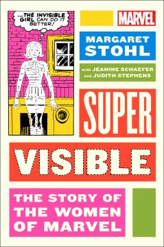 Super Visible : The Story of the Women of Marvel