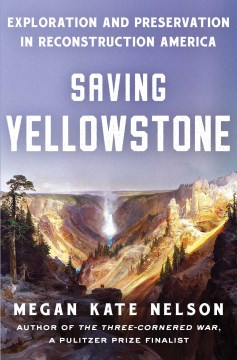 Saving Yellowstone : exploration and preservation in Reconstruction America