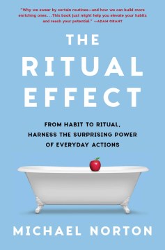 The Ritual Effect: From Habit to Ritual, Harness the Surprising Power of Everyday Actions