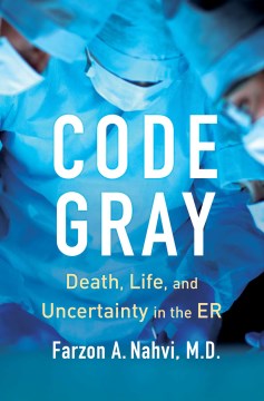 Code Gray : Death, Life, and Uncertainty in the Er