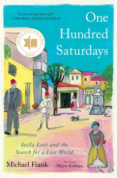 One hundred saturdays Stella Levi and the search for a lost world / Michael Frank ; artwork, Maira Kalman.