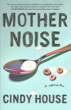 Mother noise / Cindy House.