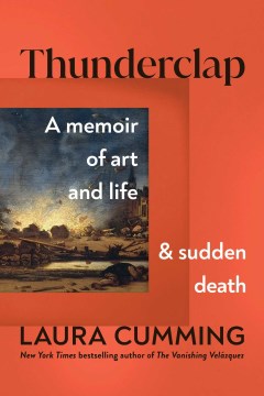 Thunderclap : A Memoir of Art and Life and Sudden Death