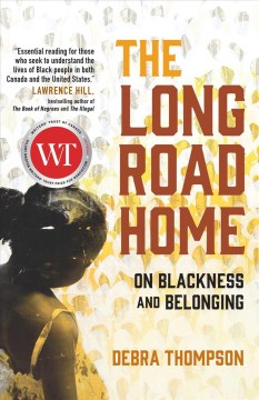 The long road home : on Blackness and belonging / Debra Thompson.