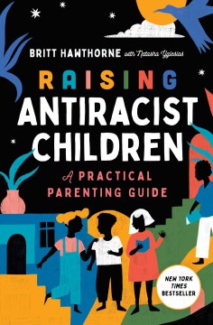 Raising Antiracist Children : A Practical Parenting Guide