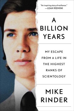 A billion years : my escape from a life in the highest ranks of Scientology / Mike Rinder.