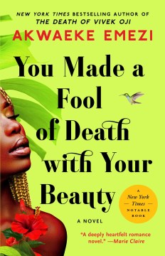 You made a fool of death with your beauty a novel / Akwaeke Emezi.