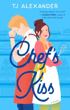 Chef's kiss : a novel / TJ Alexander.
