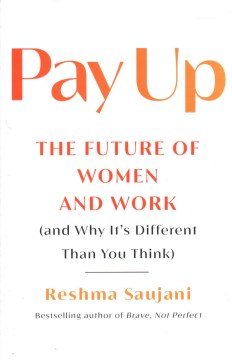 Pay Up : The Future of Women and Work (And Why It's Different Than You Think)
