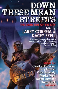 Down these mean streets : the dark side of the city / edited by Larry Correia & Kacey Ezell.