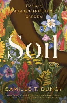 Soil : the story of a Black mother's garden / Camille T. Dungy.