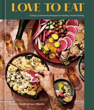 Love to eat : 75 easy, craveworthy recipes for healthy, intuitive eating