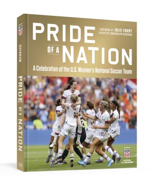 Pride of a Nation: A Celebration of the U.S. Women's National Soccer Team (an Official U.S. Soccer Book)