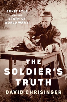 The soldier's truth : Ernie Pyle and the story of World War II