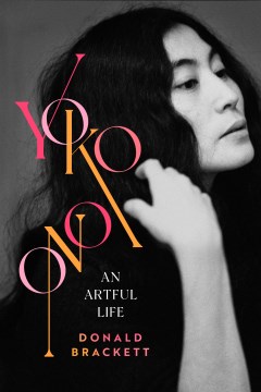 Yoko Ono : An Artful Life