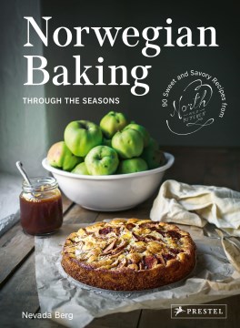 Norwegian baking through the seasons : 90 sweet and savory recipes from North Wild Kitchen / Nevada Berg.