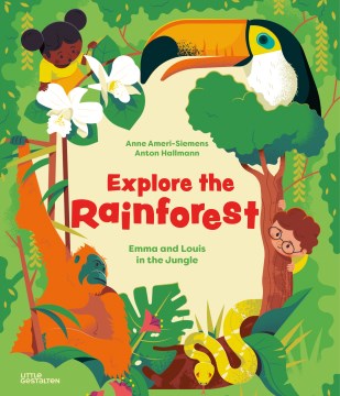 Explore the rainforest : Emma and Louis in the jungle / written by Anne Ameri-Siemens ; illustrated by Anton Hallmann ; translated by David Wilson.