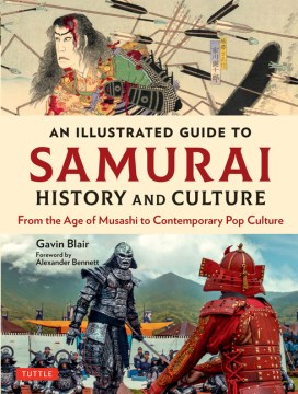 An Illustrated Guide to Samurai History and Culture : From the Age of Musashi to Contemporary Pop Culture