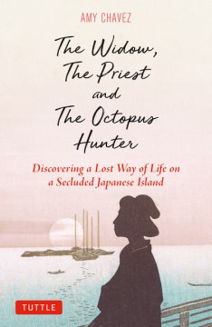 The Widow, the Priest and the Octopus Hunter : Discovering a Lost Way of Life on a Secluded Japanese Island