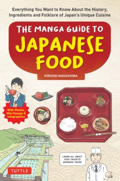 The Manga Guide to Japanese Food : Everything You Want to Know About the History, Ingredients and Folklore of Japan's Unique Cuisine