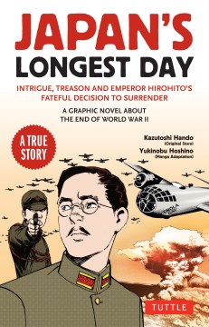 Japan's Longest Day : A Graphic Novel About the End of Wwii: Intrigue, Treason and Emperor Hirohito's Fateful Decision to Surrender