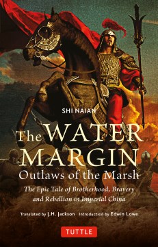The Water Margin - Outlaws of the Marsh : The Epic Tale of Brotherhood, Bravery and Rebellion in Imperial China