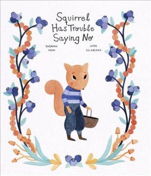 Squirrel has trouble saying no / Susanna Isern, Leire Salaberria ; translation, Cecilia Ross.