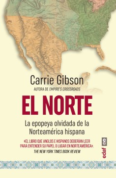 El Norte : la epopeya olvidada de la Norteamaerica hispana