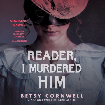 Reader, i murdered him [electronic resource] / Betsy Cornwell