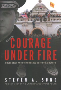 Courage under fire : under siege and outnumbered 58 to 1 on January 6