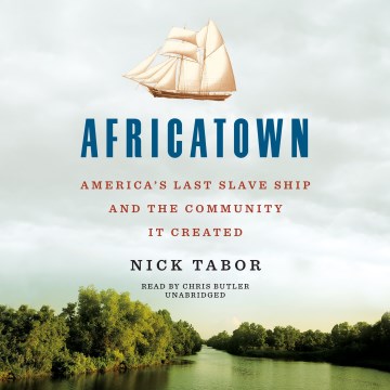 Africatown [electronic resource] : America's last slave ship and the community it created / Nick Tabor.