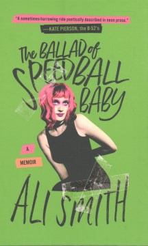 The ballad of Speedball Baby : a memoir / Ali Smith.